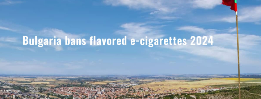 Bulgaria bans flavored e-cigarettes 2024