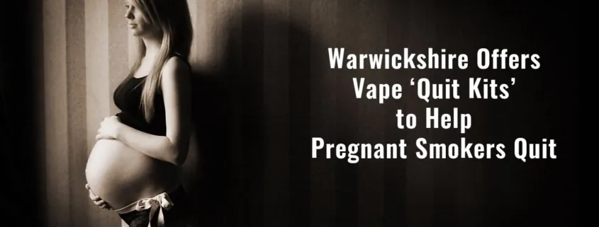 Vape Quit Kits Offered to Pregnant Smokers in Warwickshire