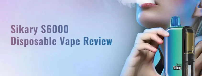 Sikary S6000 Disposable Vape Review