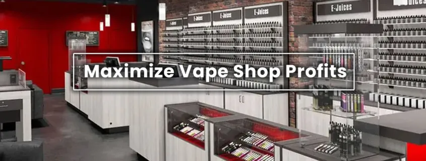 Maximize Vape Shop Profits