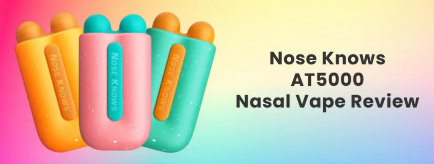 Nose Knows AT5000 Nasal Inhalation Vape Review