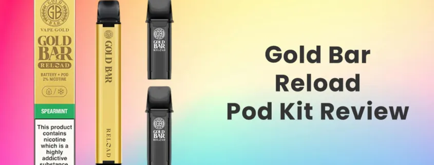 Gold Bar Reload Pod Vape Kit Review