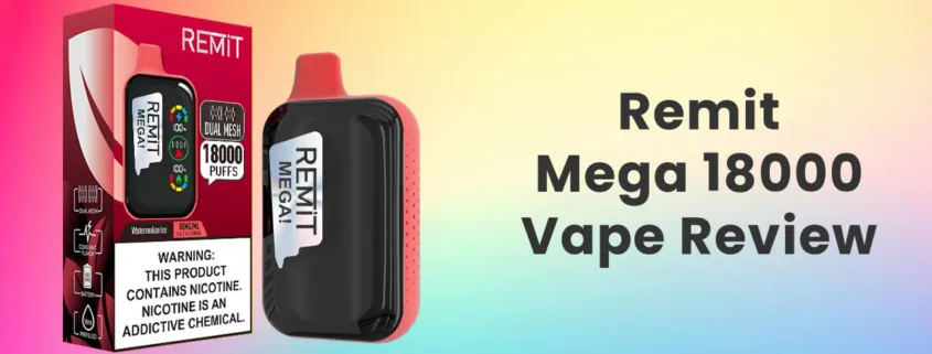 Remit Mega 18000 Disposable Vape Review