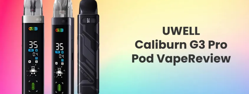 UWELL Caliburn G3 Pro Review