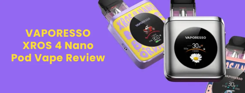 VAPORESSO XROS 4 Nano Pod Vape Kit Review