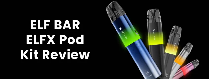 ELFBAR ELFX Pod Kit Review