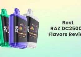 Best RAZ DC25000 Flavors Review