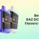 Best RAZ DC25000 Flavors Review