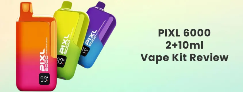 PIXL 6000 Disposable Vape Kit Review