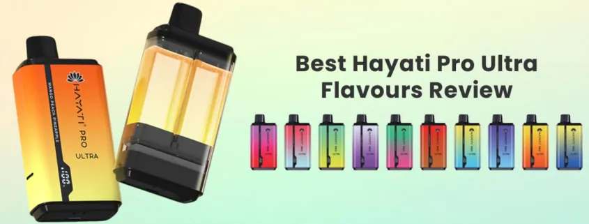 Best Hayati Pro Ultra Flavours Review