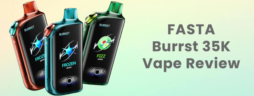 FASTA Burrst 35K Flavor Changing Disposable Vape Review
