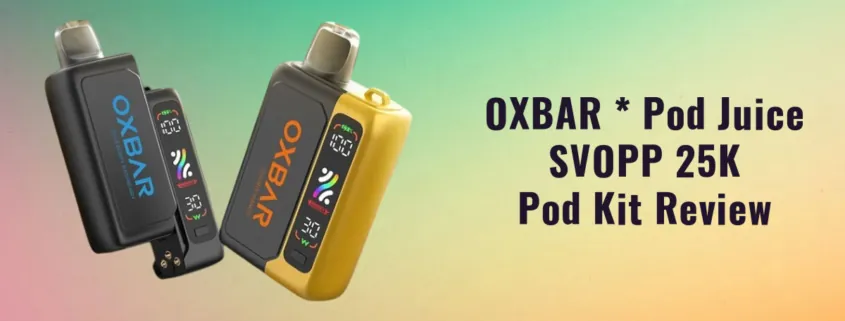 OXBAR SVOPP Pod Juice 25K Review