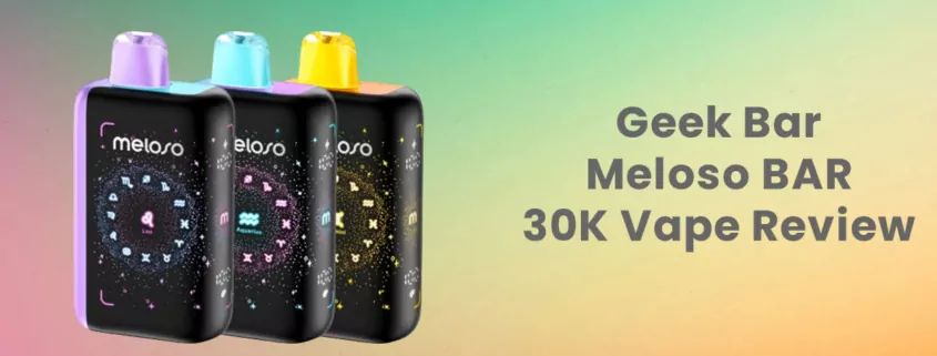 Geek Bar Meloso BAR 30K 30000 Puffs Disposable Vape Review