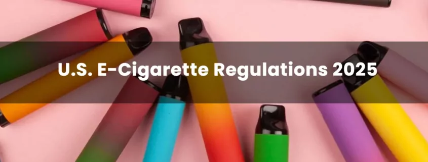 U.S. E-Cigarette Regulations 2025