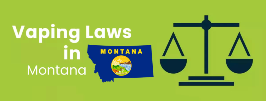 Vaping Laws in Montana – Indoor Ban, Age & Regulations 1 Vaping Laws in Montana