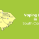 Vaping Laws in South Carolina