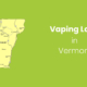 Vaping Laws in Vermont
